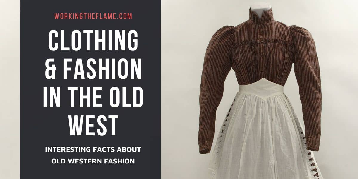Clothing Fashion In The Old West What Was Worn Working The Flame
