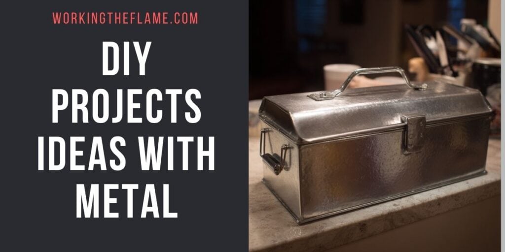 30 DIY Project Ideas With Metal Working the Flame — free download