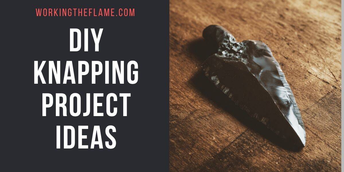 Knapping Project Ideas