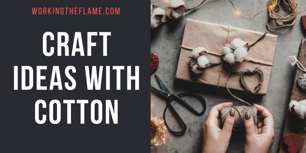 16 Craft Ideas With Cotton (Creative Projects) - Working the Flame