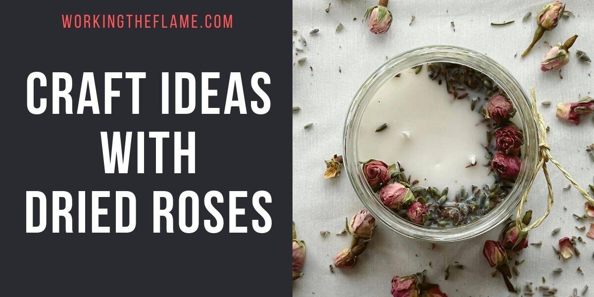 Craft Ideas with Dried Roses