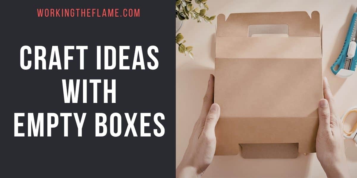 Craft Ideas With Empty Boxes