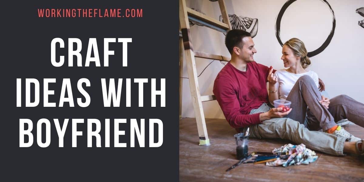 Craft Ideas With Boyfriend
