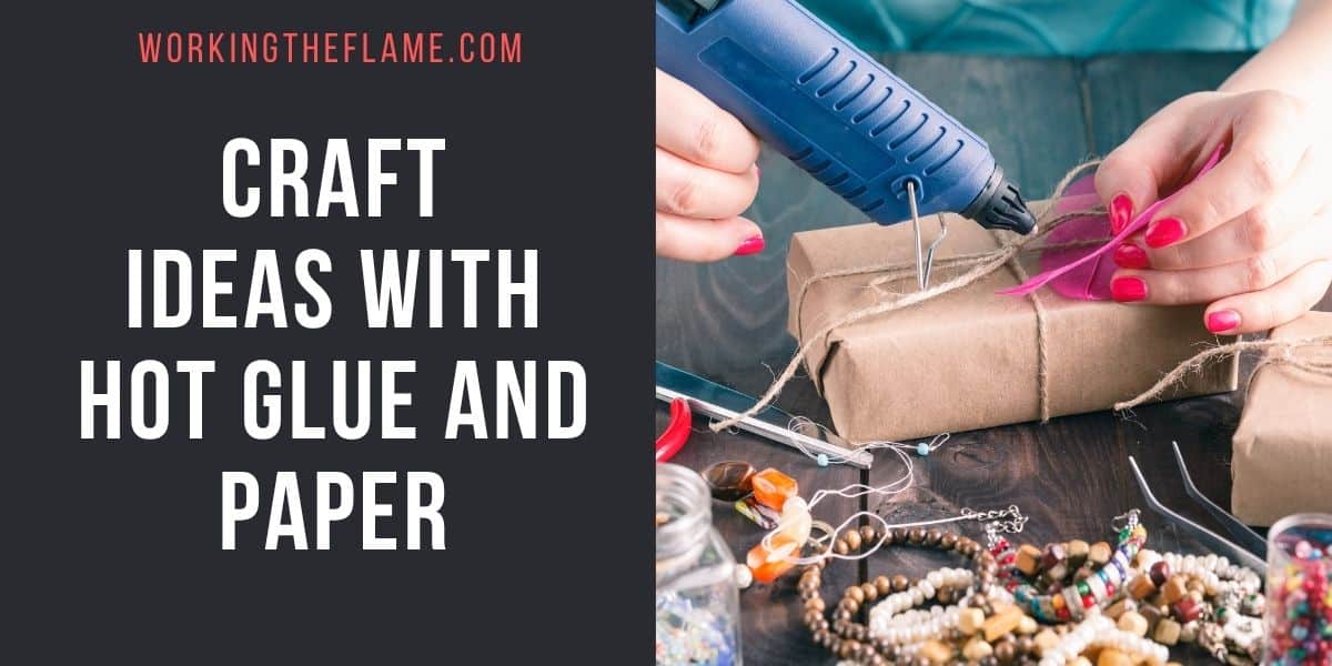 Craft Ideas With Hot Glue and Paper
