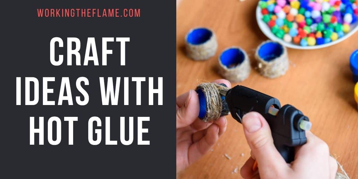 Craft Ideas with Hot Glue
